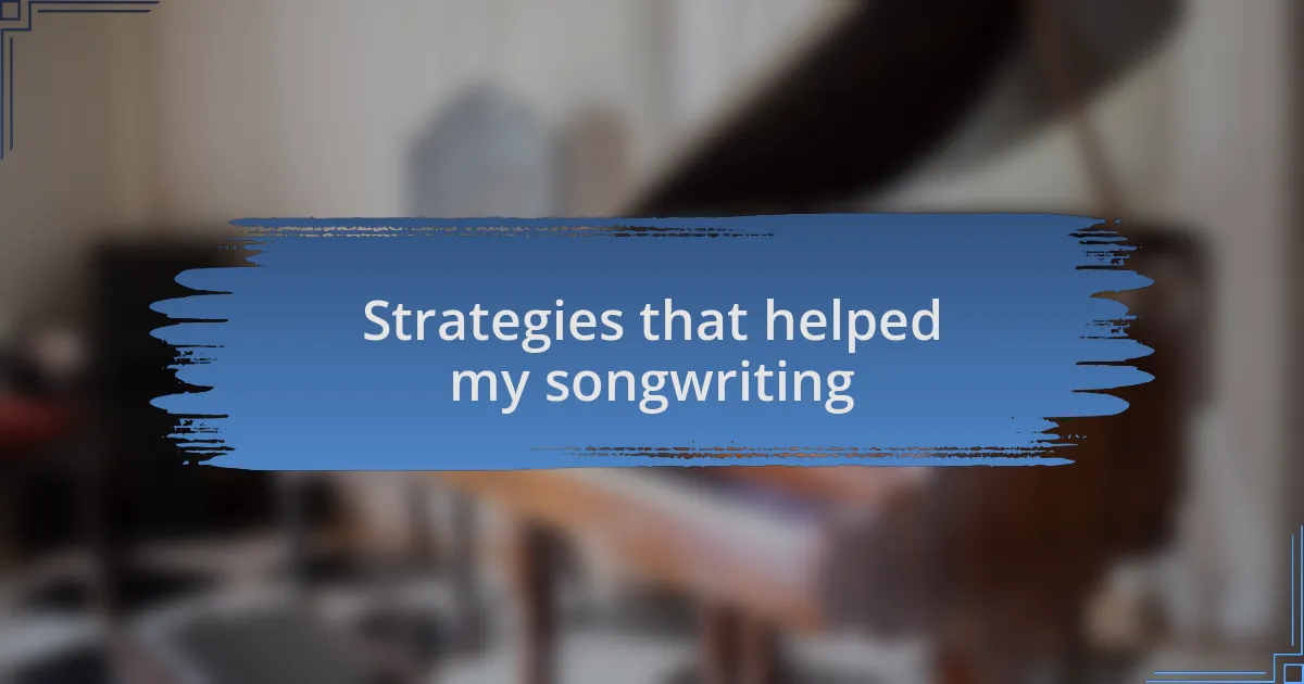 Strategies that helped my songwriting