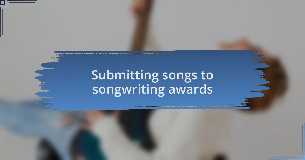 Submitting songs to songwriting awards