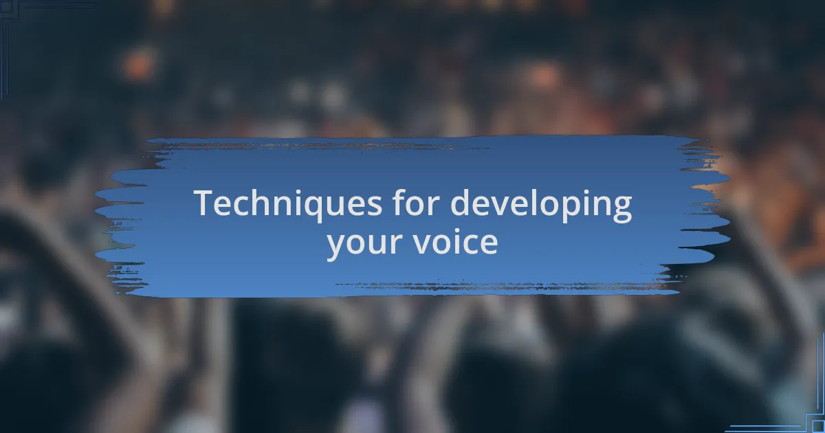 Techniques for developing your voice