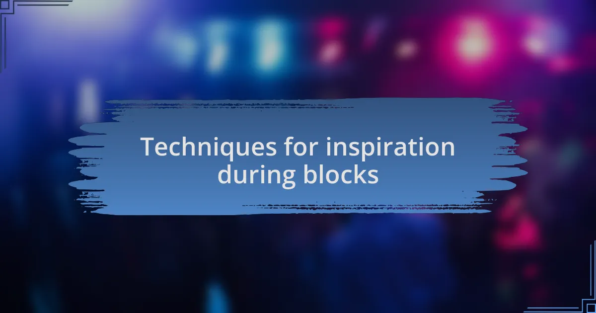 Techniques for inspiration during blocks