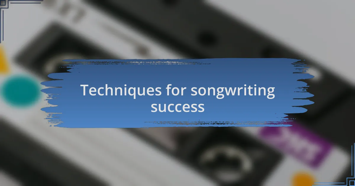 Techniques for songwriting success