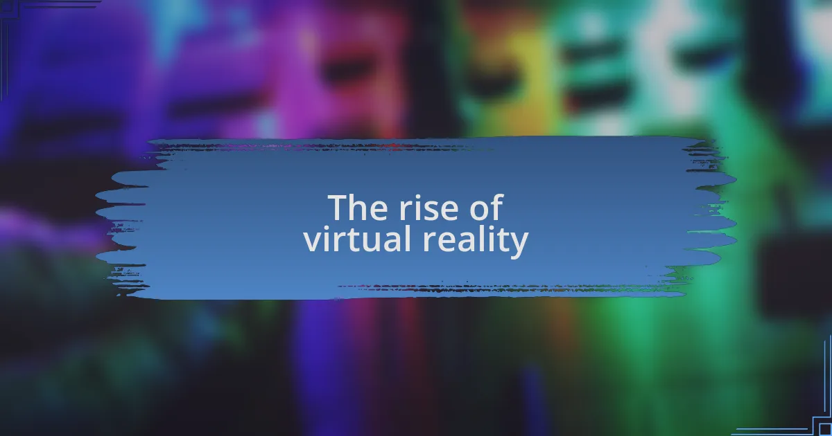 The rise of virtual reality