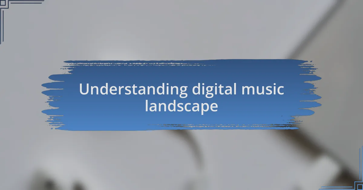 Understanding digital music landscape