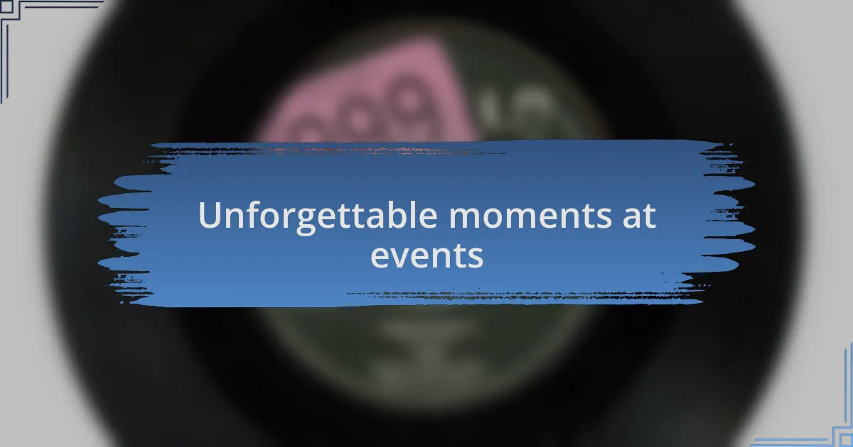 Unforgettable moments at events