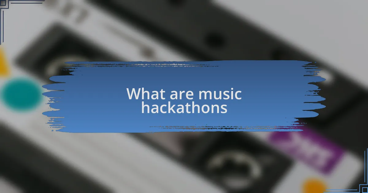 What are music hackathons